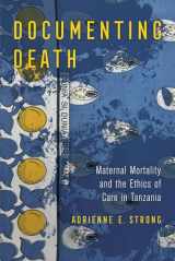 9780520310704-0520310705-Documenting Death: Maternal Mortality and the Ethics of Care in Tanzania