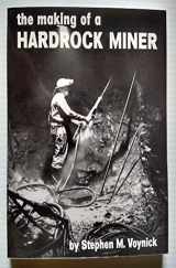 9780831071165-0831071168-The making of a hardrock miner: An account of the experiences of a worker in copper, molybdenum, and uranium mines in the West