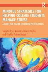 9780367359409-0367359405-Mindful Strategies for Helping College Students Manage Stress