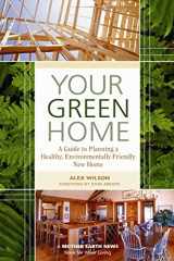 9780865715554-0865715556-Your Green Home: A Guide to Planning a Healthy, Environmentally Friendly, New Home (Mother Earth News Wiser Living Series, 1)