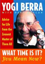 9780743244534-0743244532-What Time Is It? You Mean Now?: Advice for Life from the Zennest Master of Them All