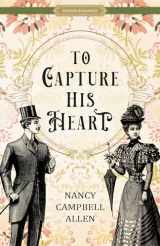 9781639930517-1639930515-To Capture His Heart (Proper Romance Victorian) Christian Romance Novel