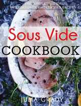 9781947243019-1947243012-Sous Vide Cookbook: Prepare Professional Quality Food Easily at Home