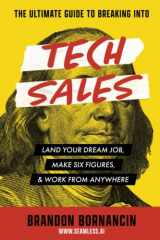 9781952569418-1952569419-The Ultimate Guide to Breaking Into Tech Sales: Land Your Dream Job, Make Six Figures, & Work From Anywhere