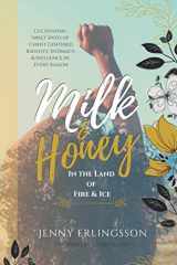 9781734678024-173467802X-Milk and Honey in the Land of Fire and Ice: Cultivating Sweet Spots of Christ- Centered Identity, Intimacy, & Influence in Every Season