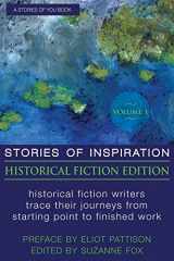 9780998122908-0998122904-Stories of Inspiration: Historical Fiction Edition, Volume 1: Historical Fiction Writers Trace Their Journeys from Starting Point to Finished Work