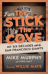 9781629377681-1629377686-From The Stick to The Cove: My Six Decades with the San Francisco Giants