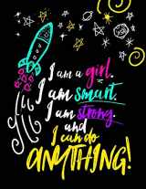 9781546901389-1546901388-I Am A Girl. I Am Smart. I Am Strong. And I Can Do Anything;Journal For Girls: 8.5"x11" Lined Inspirational Quote Notebook/Journal For Girls/Teens/Tweens