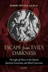 9781621644187-1621644189-Escape From Evil's Darkness: The Light of Christ in the Church, Spiritual Conversion, and Moral Conversion (Called out of Darkness: Contending with Evil through the Church, Virtue, and Prayer)