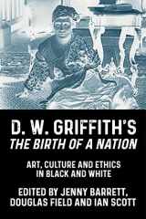 9781526164452-1526164450-D. W. Griffith's the Birth of a Nation: Art, Culture and Ethics in Black and White