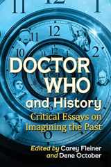 9781476666563-1476666563-Doctor Who and History: Critical Essays on Imagining the Past