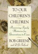9780385467971-0385467974-To Our Children's Children: Preserving Family Histories for Generations to Come