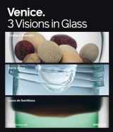 9783897903036-3897903032-Venice: 3 Visions in Glass- Cristiano Bianchin, Yoichi Ohira, Laura de Santillana