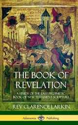 9781387975327-1387975323-The Book of Revelation: A Study of the Last Prophetic Book of New Testament Scripture (Hardcover)