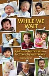 9780879464066-0879464062-While We Wait: Spiritual & Practical Advice for Those Trying to Adopt