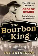 9781635765861-1635765862-The Bourbon King: The Life and Crimes of George Remus, Prohibition's Evil Genius