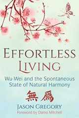 9781620557136-1620557134-Effortless Living: Wu-Wei and the Spontaneous State of Natural Harmony