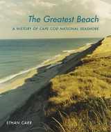 9780820355580-0820355585-The Greatest Beach: A History of the Cape Cod National Seashore (Designing the American Park Ser.)