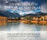 9781423650966-1423650964-Living Beneath the Colorado Peaks: The Story of Knapp Ranch