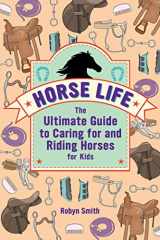 9781646113453-1646113454-Horse Life: The Ultimate Guide to Caring for and Riding Horses for Kids