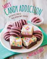 9781631060311-1631060317-Sally's Candy Addiction: Tasty Truffles, Fudges & Treats for Your Sweet-Tooth Fix (Volume 2) (Sally's Baking Addiction, 2)