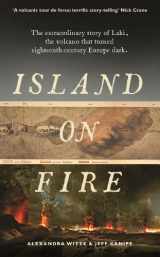 9781781250044-1781250049-Island on Fire: The extraordinary story of Laki, the volcano that turned eighteenth-century Europe dark