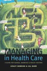 9781138158658-1138158658-Managing in Health Care: A Guide for Nurses, Midwives and Health Visitors