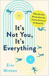 9781506471914-1506471919-It's Not You, It's Everything: What Our Pain Reveals about the Anxious Pursuit of the Good Life