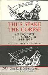 9781574231007-1574231006-Thus Spake the Corpse : An Exquisite Corpse Reader 1988-1998 : Volume 1, Poetry & Essays