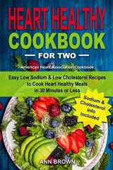 9781692056872-1692056875-Heart Healthy Cookbook for Two: Easy Low Sodium & Low Cholesterol Recipes to Cook Heart Healthy Meals in 30 Minutes or Less, American Heart Association Cookbook