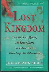9780802120014-0802120016-Lost Kingdom: Hawaii's Last Queen, the Sugar Kings and America's First Imperial Adventure