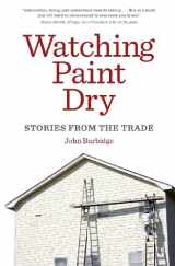 9780984021000-0984021000-Watching Paint Dry: Stories from the Trade