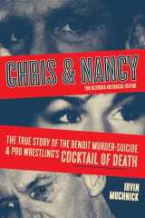 9781770415621-1770415629-Chris & Nancy: The True Story of the Benoit Murder-Suicide and Pro Wrestling’s Cocktail of Death, The Ultimate Historical Edition