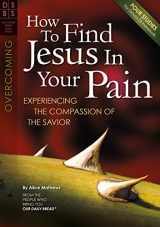 9781572937116-1572937114-How to Find Jesus in Your Pain: Experiencing the Compassion of the Savior (Discovery Series Bible Study)