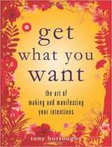 9780884866107-0884866106-Get What You Want The Art of Making and Manifesting Your Intentions