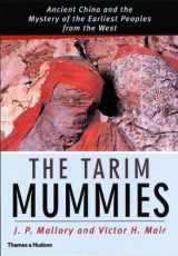 9780500051016-0500051011-The Tarim Mummies: Ancient China and the Mystery of the Earliest Peoples from the West