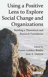 9780415878852-0415878853-Using a Positive Lens to Explore Social Change and Organizations: Building a Theoretical and Research Foundation (Organization and Management Series)
