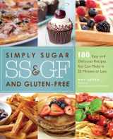 9781569758656-1569758654-Simply Sugar and Gluten-Free: 180 Easy and Delicious Recipes You Can Make in 20 Minutes or Less