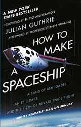 9781784162375-178416237X-How to Make a Spaceship: A Band of Renegades, an Epic Race and the Birth of Private Space Flight