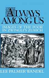 9780521390965-0521390966-Always among Us: Images of the Poor in Zwingli's Zurich