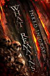 9781952969027-1952969026-What Remains: An Inked in Gray Anthology
