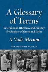 9780865167599-0865167591-A Glossary of Terms in Grammar, Rhetoric, and Prosody for Readers of Greek and Latin: A Vade Mecum (Latin Edition) (Latin and English Edition)