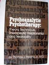 9780876302613-0876302614-Psychoanalytic Psychotherapy: Theory, Technique, Therapeutic Relationship, and Treatability