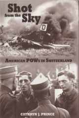 9781557504333-1557504334-Shot from the Sky: American Pows in Switzerland