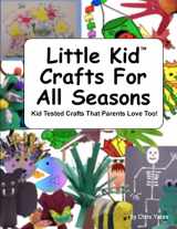 9781479395910-1479395919-Little Kid Crafts For All Seasons: Kid Tested Crafts That Parents Love Too!