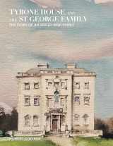 9781796017007-1796017000-Tyrone House and the St George Family: The Story of an Anglo-Irish Family