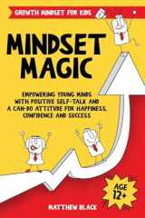 9781739118198-1739118197-Mindset Magic - Growth Mindset for Kids: Empowering Young Minds with Positive Self-Talk and a Can-Do Attitude for Happiness, Confidence and Success (Empowering Books for Kids)