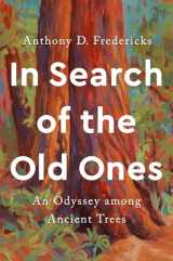 9781588347473-1588347478-In Search of the Old Ones: An Odyssey among Ancient Trees