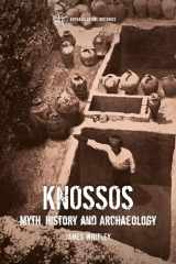 9781472532848-1472532848-Knossos: Myth, History and Archaeology (Archaeological Histories)