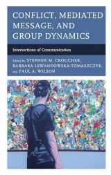 9781498535489-1498535488-Conflict, Mediated Message, and Group Dynamics: Intersections of Communication